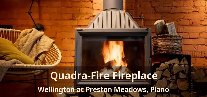 Quadra-Fire Fireplace Wellington at Preston Meadows, Plano - TX