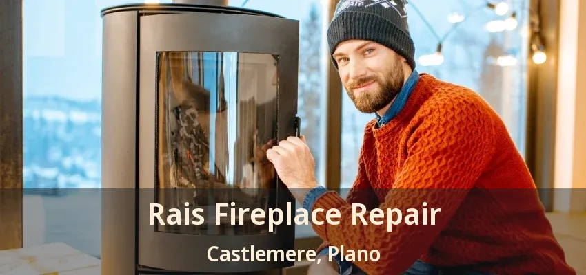 Rais Fireplace Repair Castlemere, Plano - TX