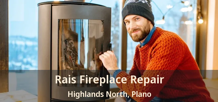 Rais Fireplace Repair Highlands North, Plano - TX