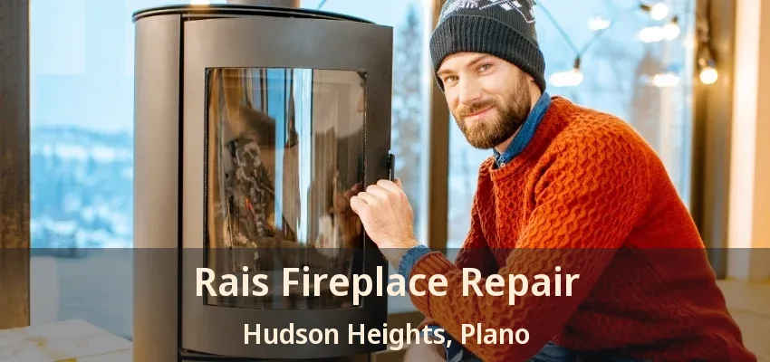 Rais Fireplace Repair Hudson Heights, Plano - TX