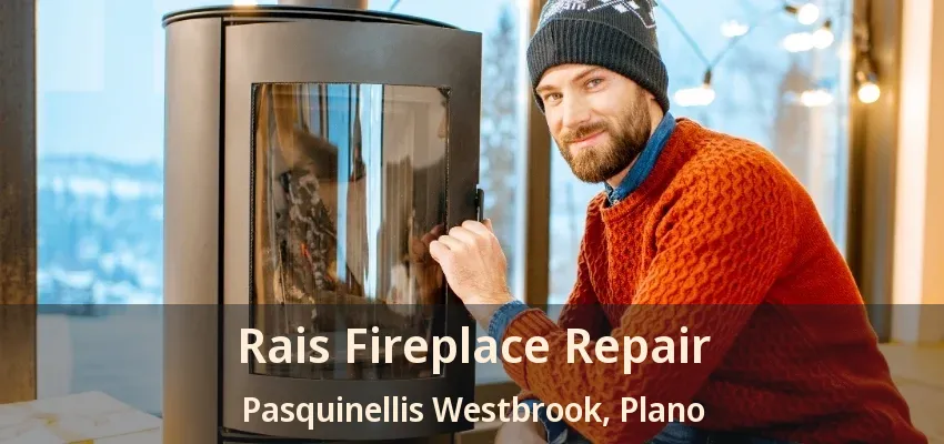 Rais Fireplace Repair Pasquinellis Westbrook, Plano - TX