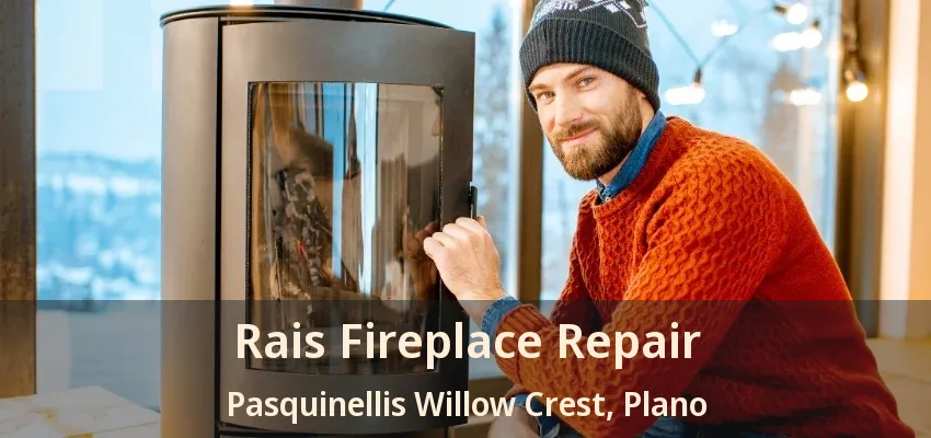 Rais Fireplace Repair Pasquinellis Willow Crest, Plano - TX