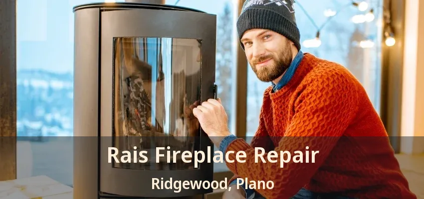 Rais Fireplace Repair Ridgewood, Plano - TX