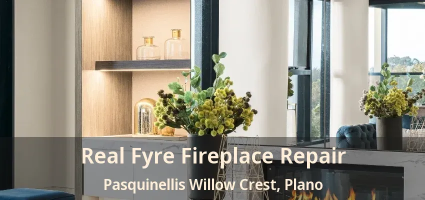 Real Fyre Fireplace Repair Pasquinellis Willow Crest, Plano - TX