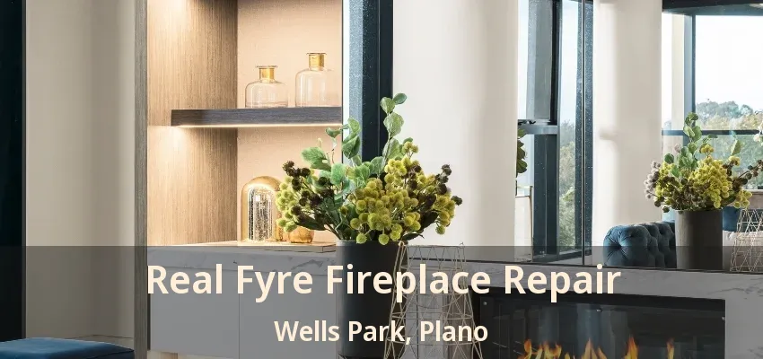 Real Fyre Fireplace Repair Wells Park, Plano - TX