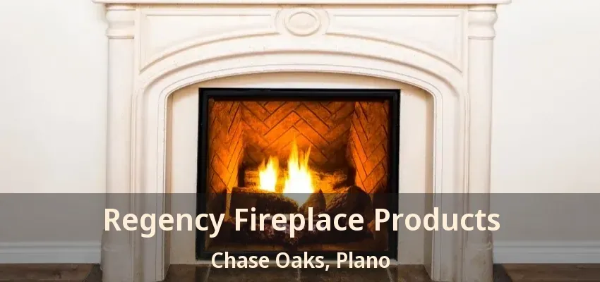 Regency Fireplace Products Chase Oaks, Plano - TX