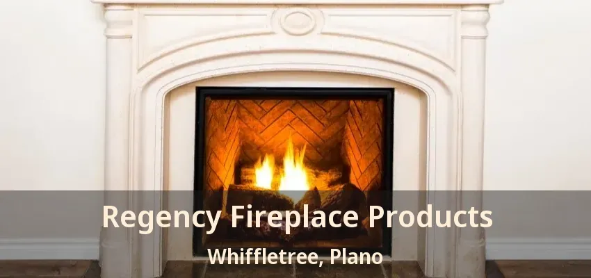 Regency Fireplace Products Whiffletree, Plano - TX