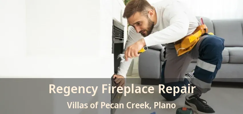 Regency Fireplace Repair Villas of Pecan Creek, Plano - TX