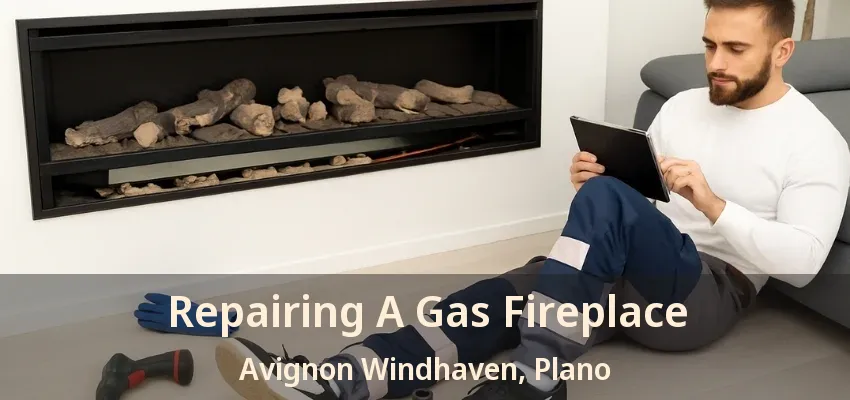 Repairing A Gas Fireplace Avignon Windhaven, Plano - TX