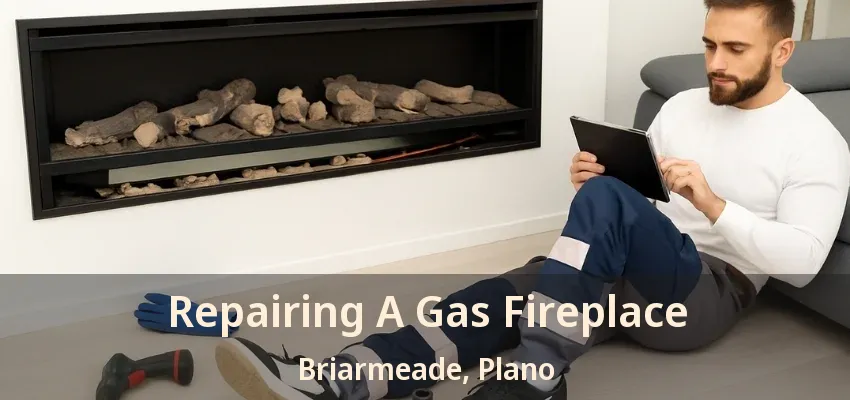 Repairing A Gas Fireplace Briarmeade, Plano - TX