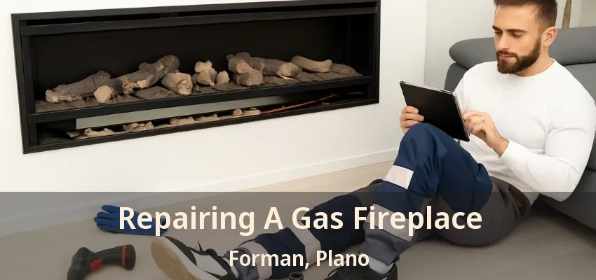 Repairing A Gas Fireplace Forman, Plano - TX