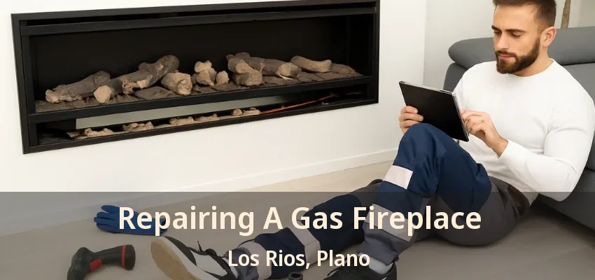 Repairing A Gas Fireplace Los Rios, Plano - TX