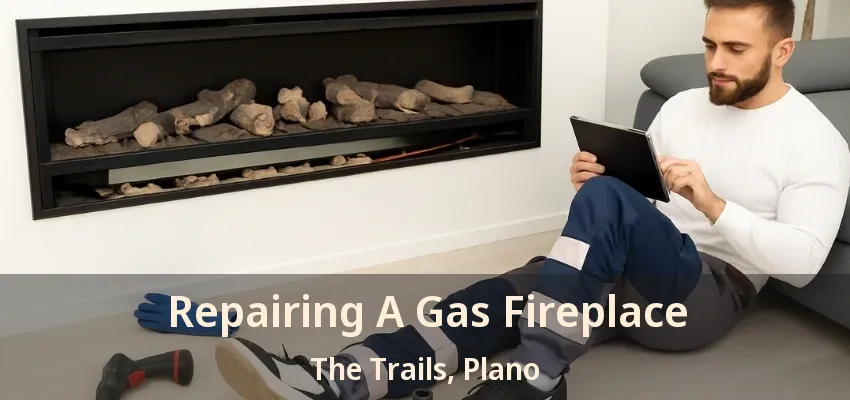 Repairing A Gas Fireplace The Trails, Plano - TX