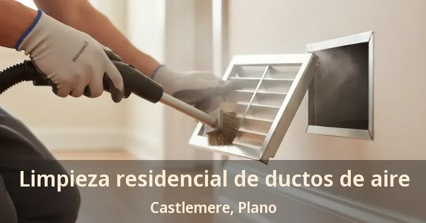 Limpieza residencial de ductos de aire Castlemere, Plano - TX