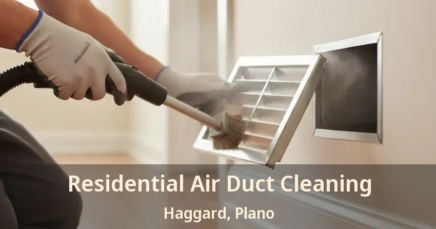Residential Air Duct Cleaning Haggard, Plano - TX