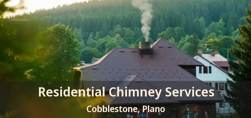 Residential Chimney Services Cobblestone, Plano - TX