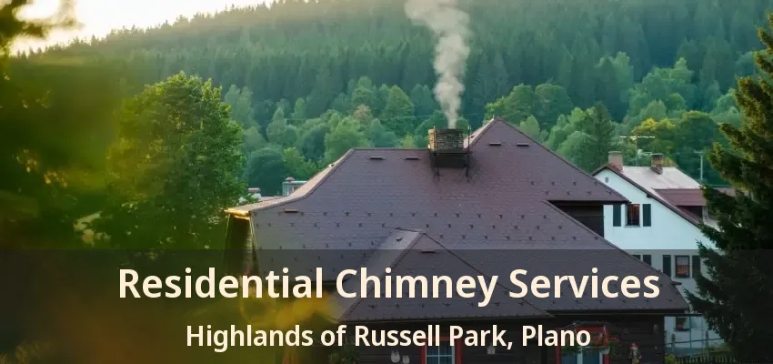 Residential Chimney Services Highlands of Russell Park, Plano - TX