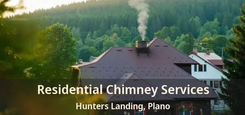 Residential Chimney Services Hunters Landing, Plano - TX