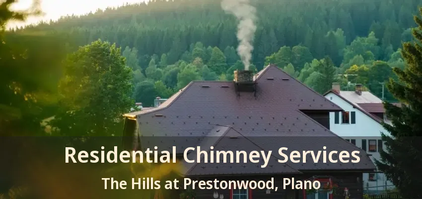 Residential Chimney Services The Hills at Prestonwood, Plano - TX