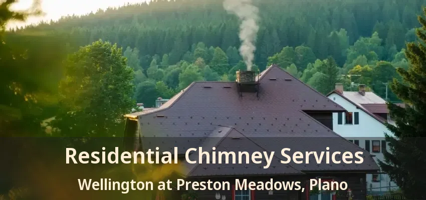 Residential Chimney Services Wellington at Preston Meadows, Plano - TX