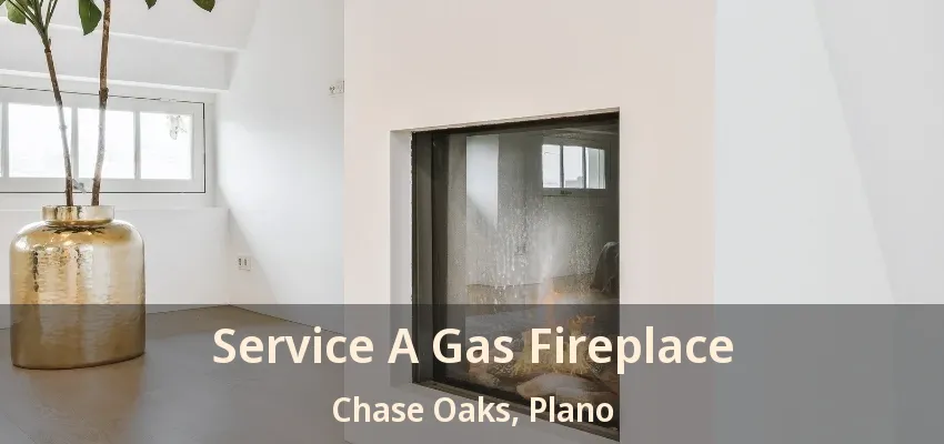Service A Gas Fireplace Chase Oaks, Plano - TX