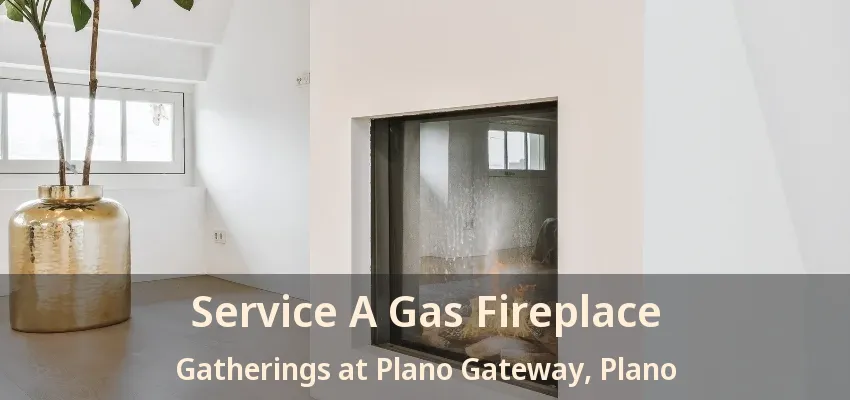 Service A Gas Fireplace Gatherings at Plano Gateway, Plano - TX