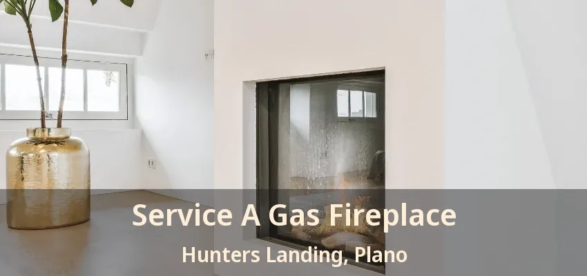 Service A Gas Fireplace Hunters Landing, Plano - TX
