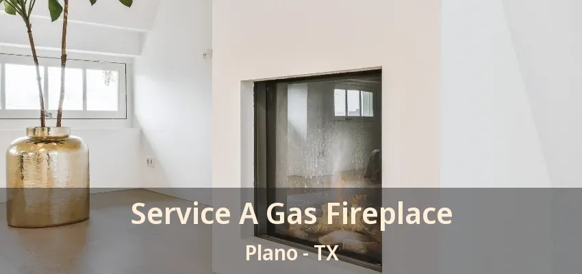 Service A Gas Fireplace Plano - TX