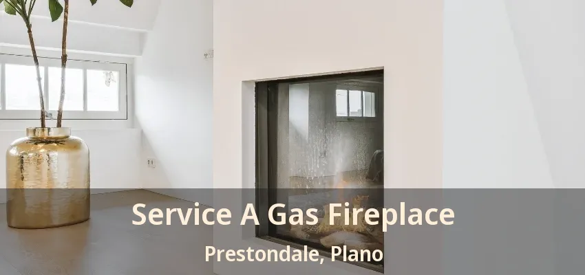 Service A Gas Fireplace Prestondale, Plano - TX