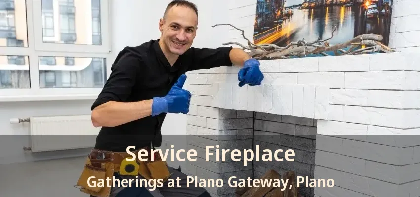 Service Fireplace Gatherings at Plano Gateway, Plano - TX