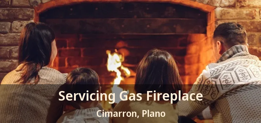 Servicing Gas Fireplace Cimarron, Plano - TX
