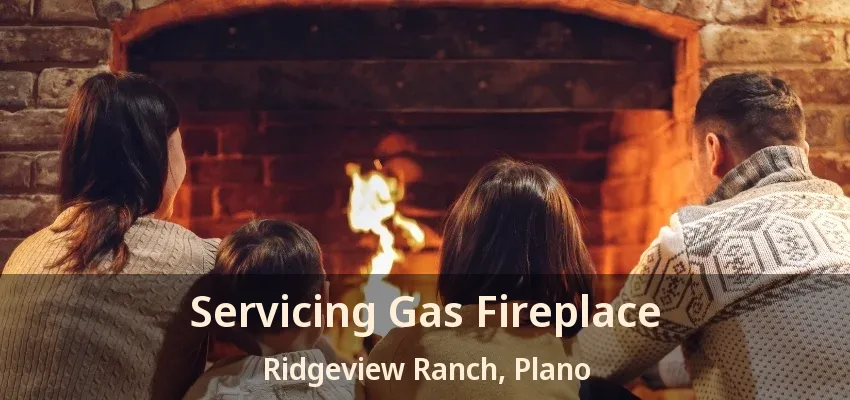 Servicing Gas Fireplace Ridgeview Ranch, Plano - TX