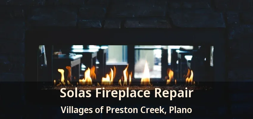 Solas Fireplace Repair Villages of Preston Creek, Plano - TX