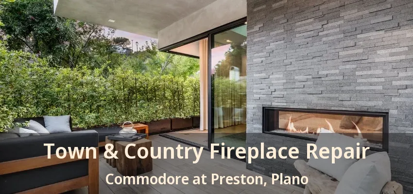 Town & Country Fireplace Repair Commodore at Preston, Plano - TX
