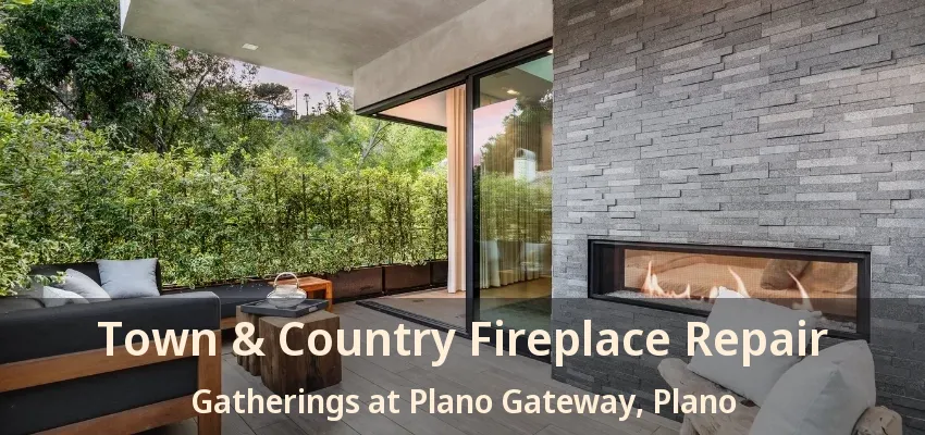 Town & Country Fireplace Repair Gatherings at Plano Gateway, Plano - TX