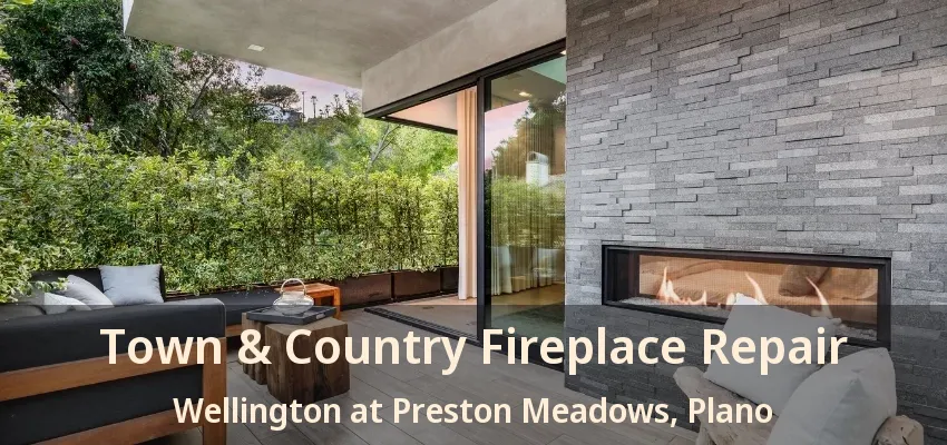 Town & Country Fireplace Repair Wellington at Preston Meadows, Plano - TX