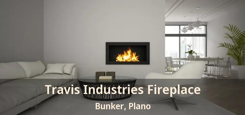 Travis Industries Fireplace Bunker, Plano - TX