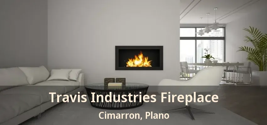 Travis Industries Fireplace Cimarron, Plano - TX