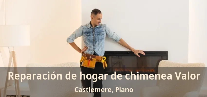 Reparación de hogar de chimenea Valor Castlemere, Plano - TX