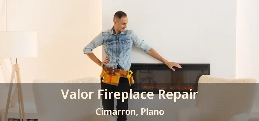 Valor Fireplace Repair Cimarron, Plano - TX