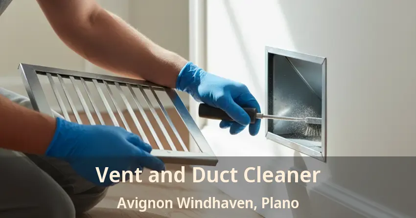 Vent and Duct Cleaner Avignon Windhaven, Plano - TX