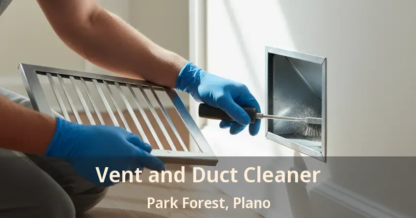 Vent and Duct Cleaner Park Forest, Plano - TX