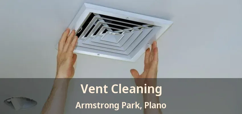 Vent Cleaning Armstrong Park, Plano - TX