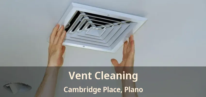 Vent Cleaning Cambridge Place, Plano - TX