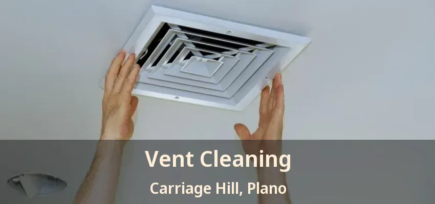 Vent Cleaning Carriage Hill, Plano - TX