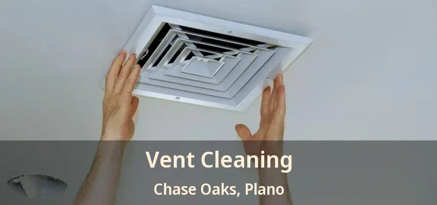 Vent Cleaning Chase Oaks, Plano - TX