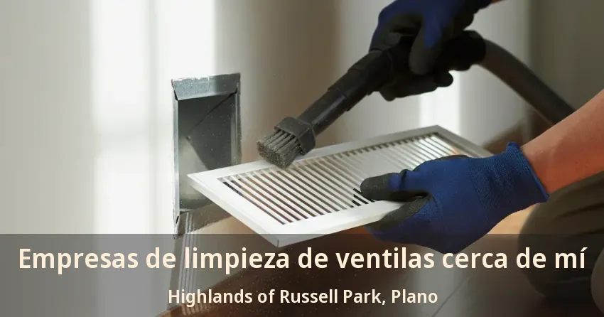 Empresas de limpieza de ventilas cerca de mí Highlands of Russell Park, Plano - TX