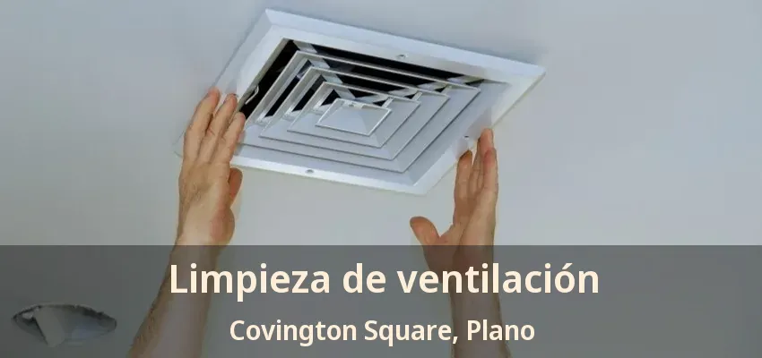 Limpieza de ventilación Covington Square, Plano - TX