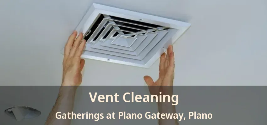 Vent Cleaning Gatherings at Plano Gateway, Plano - TX