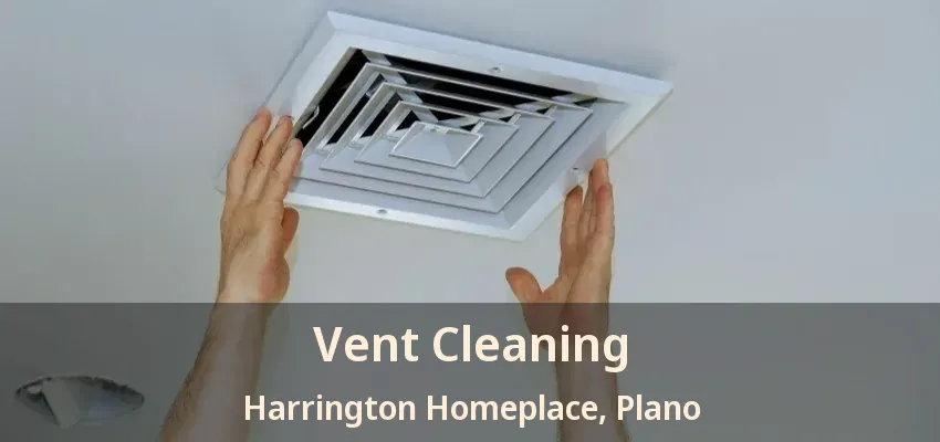 Vent Cleaning Harrington Homeplace, Plano - TX